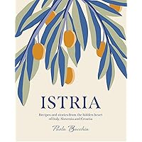Istria: Recipes and stories from the hidden heart of Italy, Slovenia and Croatia