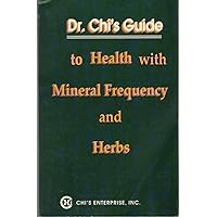 Dr. Chi's guide to health with mineral frequency and herbs