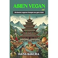 Asien Vegan XXL: Die besten veganen Rezepte aus ganz Asien (German Edition) Asien Vegan XXL: Die besten veganen Rezepte aus ganz Asien (German Edition) Kindle Hardcover Paperback