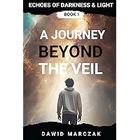 A Journey Beyond The Veil (Echoes of Darkness and Light)