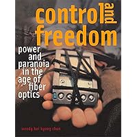 Control and Freedom: Power and Paranoia in the Age of Fiber Optics (Mit Press) Control and Freedom: Power and Paranoia in the Age of Fiber Optics (Mit Press) Paperback Hardcover