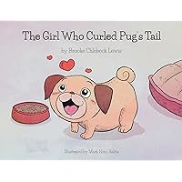 The Girl Who Curled Pug's Tail The Girl Who Curled Pug's Tail Kindle Paperback