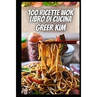 100 RICETTE WOK LIBRO DI CUCINA: 100 ricette wok per il wok (Italian Edition) 100 RICETTE WOK LIBRO DI CUCINA: 100 ricette wok per il wok (Italian Edition) Hardcover