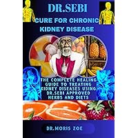 DR. SEBI CURE FOR CHRONIC KIDNEY DISEASE: THE COMPLETE HEALING GUIDE TO TREATING KIDNEY DISEASE USING DR. SEBI APPROVED HERBS AND DIETS DR. SEBI CURE FOR CHRONIC KIDNEY DISEASE: THE COMPLETE HEALING GUIDE TO TREATING KIDNEY DISEASE USING DR. SEBI APPROVED HERBS AND DIETS Paperback Kindle