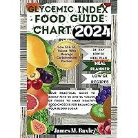 GLYCEMIC INDEX FOOD GUIDE CHART 2024: Your Practical Guide To Easily Find GI And GL Values Of Foods To Make Healthy Food Choices For Balancing Your Blood Sugar GLYCEMIC INDEX FOOD GUIDE CHART 2024: Your Practical Guide To Easily Find GI And GL Values Of Foods To Make Healthy Food Choices For Balancing Your Blood Sugar Paperback Kindle