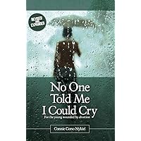 No One Told Me I Could Cry: For the young wounded by abortion No One Told Me I Could Cry: For the young wounded by abortion Kindle Paperback