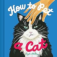 How to Pet a Cat How to Pet a Cat Hardcover Kindle
