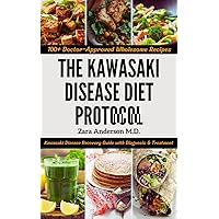 The Kawasaki Disease Diet Protocol: The Ultimate Kawasaki Disease Recovery Guide with Diagnosis, Treatment And 100+ Doctor-Approved Wholesome Recipes The Kawasaki Disease Diet Protocol: The Ultimate Kawasaki Disease Recovery Guide with Diagnosis, Treatment And 100+ Doctor-Approved Wholesome Recipes Kindle Paperback