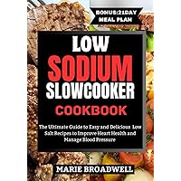 LOW SODIUM SLOW COOKER COOKBOOK: The Ultimate Guide to Easy and Delicious Low Salt Recipes to Improve Heart Health and Manage Blood Pressure LOW SODIUM SLOW COOKER COOKBOOK: The Ultimate Guide to Easy and Delicious Low Salt Recipes to Improve Heart Health and Manage Blood Pressure Paperback Kindle