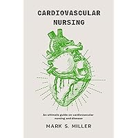 Cardiovascular Nursing guide book: An ultimate guide on cardiovascular nursing and disease Cardiovascular Nursing guide book: An ultimate guide on cardiovascular nursing and disease Kindle