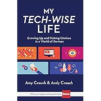 My Tech-Wise Life: Growing Up and Making Choices in a World of Devices My Tech-Wise Life: Growing Up and Making Choices in a World of Devices Hardcover Kindle Audible Audiobook Audio CD