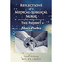 Reflections of a Medical-Surgical Nurse; The Patient; Short Poems Reflections of a Medical-Surgical Nurse; The Patient; Short Poems Kindle Paperback