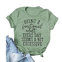 Being a Functional Adult Every Day Seems a Bit Excessive Funny T Shirts Saying Printed Tee Women's Shirts