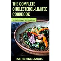 The Complete Cholesterol-Limited Cookbook: Elevate Your Health with 111+ Low Cholesterol Recipes, Bursting with Taste and Nutrition The Complete Cholesterol-Limited Cookbook: Elevate Your Health with 111+ Low Cholesterol Recipes, Bursting with Taste and Nutrition Kindle Paperback