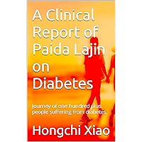 A Clinical Report of Paida Lajin on Diabetes: Journey of one hundred plus people suffering from diabetes. (Clinical Reports of Paida Lajin) A Clinical Report of Paida Lajin on Diabetes: Journey of one hundred plus people suffering from diabetes. (Clinical Reports of Paida Lajin) Kindle Paperback