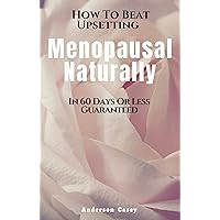 How To Beat Upsetting Menopausal Naturally in 60 Days Or Less Guaranteed