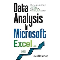 Data Analysis in Microsoft Excel: Deliver Awesome Analytics in 3 Easy Steps Using VLOOKUPS, Pivot Tables, Charts And More Data Analysis in Microsoft Excel: Deliver Awesome Analytics in 3 Easy Steps Using VLOOKUPS, Pivot Tables, Charts And More Paperback Kindle Hardcover