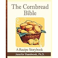 The Cornbread Bible: A Recipe Storybook The Cornbread Bible: A Recipe Storybook Paperback Kindle