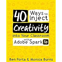 40 Ways to Inject Creativity into Your Classroom with Adobe Spark 40 Ways to Inject Creativity into Your Classroom with Adobe Spark Kindle Paperback