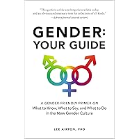 Gender: Your Guide: A Gender-Friendly Primer on What to Know, What to Say, and What to Do in the New Gender Culture Gender: Your Guide: A Gender-Friendly Primer on What to Know, What to Say, and What to Do in the New Gender Culture Paperback Audible Audiobook Kindle Hardcover Audio CD
