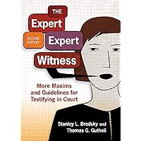 The Expert Expert Witness: More Maxims and Guidelines for Testifying in Court The Expert Expert Witness: More Maxims and Guidelines for Testifying in Court Paperback Kindle