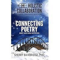Holistic Collaboration Series: Connecting Poetry - Body and Soul Nutrition Holistic Collaboration Series: Connecting Poetry - Body and Soul Nutrition Paperback Kindle