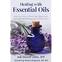 Healing with Essential Oils: How to Use Them to Enhance Sleep, Digestion and Detoxification while Reducing Stress and Inflammation. Healing with Essential Oils: How to Use Them to Enhance Sleep, Digestion and Detoxification while Reducing Stress and Inflammation. Paperback Kindle