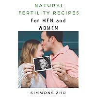 Natural Fertility Recipes For Men and Women: No BS Just Recipes Natural Fertility Recipes For Men and Women: No BS Just Recipes Kindle Paperback