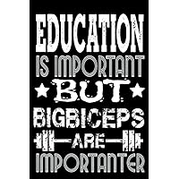 Education Is Important But Big Biceps Are Importanter: Blank Lined Journal Notebook, 6
