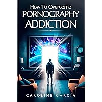 How To Overcome Pornography Addiction: Accelerated Recovery Guide To Eliminate Compulsive Cravings Almost Automatically (books about porn addiction recovery, stop pornography Book 1) How To Overcome Pornography Addiction: Accelerated Recovery Guide To Eliminate Compulsive Cravings Almost Automatically (books about porn addiction recovery, stop pornography Book 1) Kindle Paperback