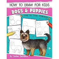 How to Draw for Kids: Dogs & Puppies (An Easy STEP-BY-STEP guide to drawing different breeds of Dogs and Puppies like Siberian Husky, Pug, Labrador ... Poodle, Greyhound and many more (Ages 6-12)) How to Draw for Kids: Dogs & Puppies (An Easy STEP-BY-STEP guide to drawing different breeds of Dogs and Puppies like Siberian Husky, Pug, Labrador ... Poodle, Greyhound and many more (Ages 6-12)) Paperback