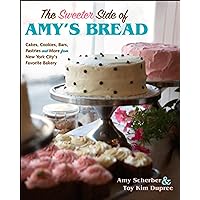 The Sweeter Side Of Amy's Bread: Cakes, Cookies, Bars, Pastries, and More from New York City's Favorite Bakery The Sweeter Side Of Amy's Bread: Cakes, Cookies, Bars, Pastries, and More from New York City's Favorite Bakery Hardcover