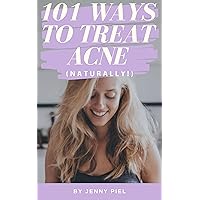 101 NATURAL WAYS TO TREAT ACNE: If You've Tried Everything Else, Its Time For This Book!