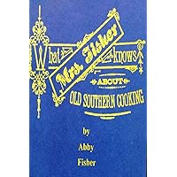 What Mrs. Fisher Knows About Old Southern Cooking What Mrs. Fisher Knows About Old Southern Cooking Paperback Kindle Hardcover