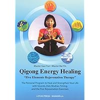 Qigong Energy Healing: Five Elements Rejuvenation Therapy, The Personal Program to Heal and Strengthen Your life with Sounds, Diet, Mudras, Timing and the Five Rejuvenation Exercises Qigong Energy Healing: Five Elements Rejuvenation Therapy, The Personal Program to Heal and Strengthen Your life with Sounds, Diet, Mudras, Timing and the Five Rejuvenation Exercises Paperback