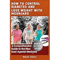 HOW TO CONTROL DIABETES AND LOSE WEIGHT WITH MOUNJARO: A Comprehensive Guide to the New Dual-Agonist Medicine (Real Live, Dark Tales) HOW TO CONTROL DIABETES AND LOSE WEIGHT WITH MOUNJARO: A Comprehensive Guide to the New Dual-Agonist Medicine (Real Live, Dark Tales) Paperback Kindle