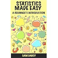 Statistics Made Easy: A Beginner's Introduction