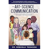 The Art of Science Communication: Sharing Knowledge with Students, the Public, and Policymakers The Art of Science Communication: Sharing Knowledge with Students, the Public, and Policymakers Paperback Kindle