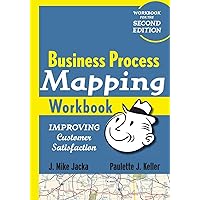 Business Process Mapping Workbook: Improving Customer Satisfaction Business Process Mapping Workbook: Improving Customer Satisfaction Paperback
