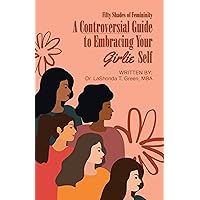 Fifty Shades of Femininity: A Controversial Guide to Embracing Your Girlie Self Fifty Shades of Femininity: A Controversial Guide to Embracing Your Girlie Self Kindle Hardcover