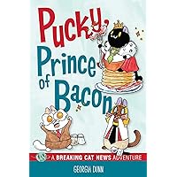 Pucky, Prince of Bacon: A Breaking Cat News Adventure (Volume 5) Pucky, Prince of Bacon: A Breaking Cat News Adventure (Volume 5) Kindle Paperback