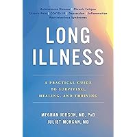 Long Illness: A Practical Guide to Surviving, Healing, and Thriving Long Illness: A Practical Guide to Surviving, Healing, and Thriving Hardcover Audible Audiobook Kindle Paperback