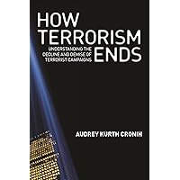 How Terrorism Ends: Understanding the Decline and Demise of Terrorist Campaigns How Terrorism Ends: Understanding the Decline and Demise of Terrorist Campaigns Paperback Kindle Audible Audiobook Hardcover