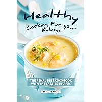 Healthy Cooking for your Kidneys: The Renal Diet Cookbook with The Tasties Recipes Healthy Cooking for your Kidneys: The Renal Diet Cookbook with The Tasties Recipes Kindle Paperback