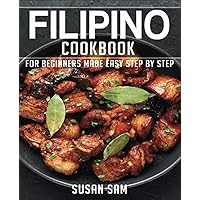 FILIPINO COOKBOOK: BOOK1, FOR BEGINNERS MADE EASY STEP BY STEP FILIPINO COOKBOOK: BOOK1, FOR BEGINNERS MADE EASY STEP BY STEP Kindle Paperback