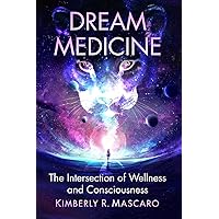 Dream Medicine: The Intersection of Wellness and Consciousness Dream Medicine: The Intersection of Wellness and Consciousness Paperback Kindle