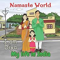 Namaste World. I am Diya. My life in India: (Multiculturalism for Children: Introduction to Global Diversity, Cultures and Customs) (India for kids) Namaste World. I am Diya. My life in India: (Multiculturalism for Children: Introduction to Global Diversity, Cultures and Customs) (India for kids) Paperback Kindle