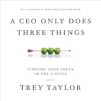 A CEO Only Does Three Things: Finding Your Focus in the C-Suite A CEO Only Does Three Things: Finding Your Focus in the C-Suite Audible Audiobook Paperback Kindle Hardcover