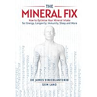 The Mineral Fix: How to Optimize Your Mineral Intake for Energy, Longevity, Immunity, Sleep and More