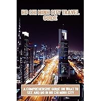 Ho Chi Minh City Travel Guide: A Comprehensive Guide On What To See And Do In Ho Chi Minh City